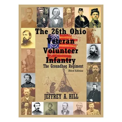 "The 26Th Ohio Veteran Volunteer Infantry: The Groundhog Regiment" - "" ("Hill Jeffrey")(Paperba