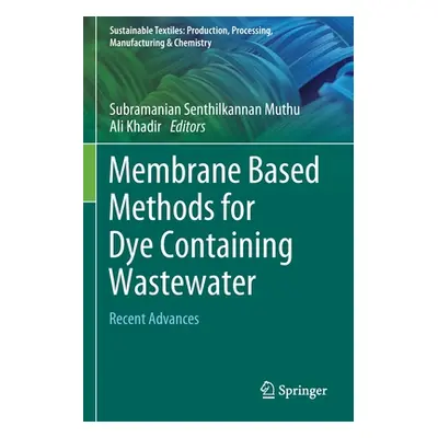 "Membrane Based Methods for Dye Containing Wastewater: Recent Advances" - "" ("Muthu Subramanian