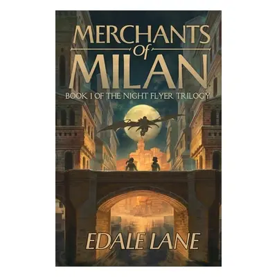 "Merchants of Milan: Book One of the Night Flyer Trilogy" - "" ("Lane Edale")(Paperback)