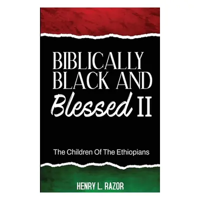 "Biblically Black & Blessed II The Children of the Ethiopians" - "" ("Razor Henry L.")(Paperback