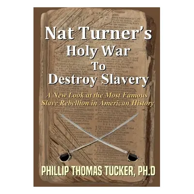 "Nat Turner's Holy War To Destroy Slavery" - "" ("Tucker Phillip Thomas")(Paperback)