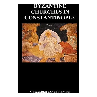 "Byzantine Churches in Constantinople (Hardback)" - "" ("Van Millingen Alexander")(Pevná vazba)