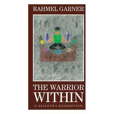 "The Warrior Within: A Zealeth's Redemption" - "" ("Garner Rahmel")(Paperback)