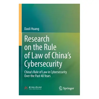 "Research on the Rule of Law of China's Cybersecurity: China's Rule of Law in Cybersecurity Over