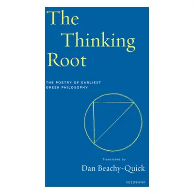 "The Thinking Root: The Poetry of Earliest Greek Philosophy" - "" ("Beachy-Quick Dan")(Paperback