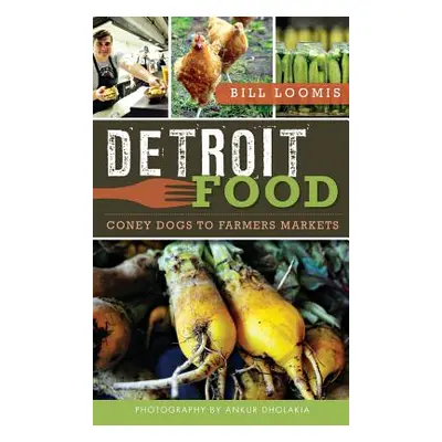 "Detroit Food: Coney Dogs to Farmers Markets" - "" ("Loomis Bill")(Pevná vazba)