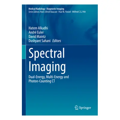 "Spectral Imaging: Dual-Energy, Multi-Energy and Photon-Counting CT" - "" ("Alkadhi Hatem")(Pevn