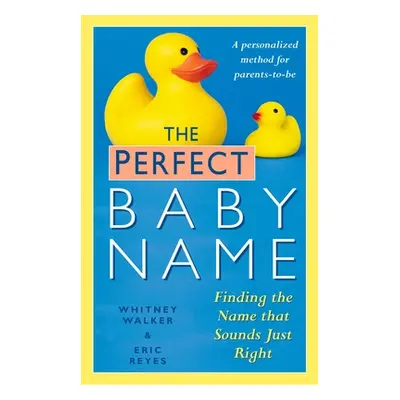 "The Perfect Baby Name: Finding the Name That Sounds Just Right" - "" ("Walker Whitney")(Paperba