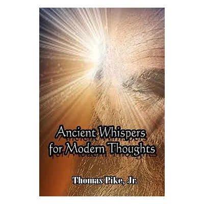 "Ancient Whispers for Modern Thoughts" - "" ("Pike Thomas Jr.")(Paperback)