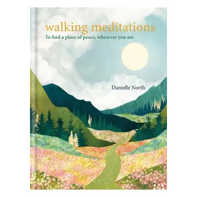 "Walking Meditations: To Find a Place of Peace, Wherever You Are" - "" ("North Danielle")(Pevná 