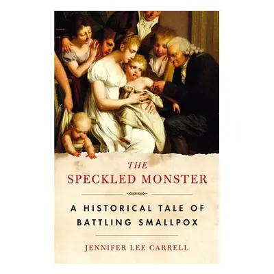 "The Speckled Monster: A Historical Tale of Battling Smallpox" - "" ("Carrell Jennifer Lee")(Pap