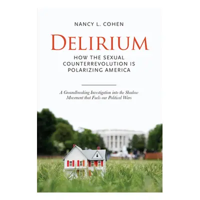 "Delirium" - "The Politics of Sex in America" ("Cohen Nancy L.")(Pevná vazba)