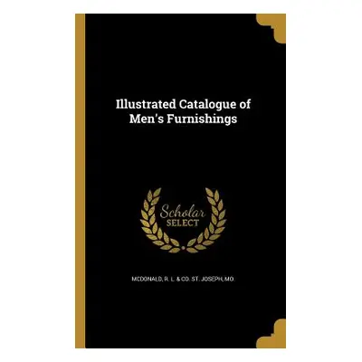 "Illustrated Catalogue of Men's Furnishings" - "" ("McDonald R. L. &. Co St Joseph Mo")(Paperbac