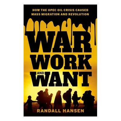 "War, Work, and Want: How the OPEC Oil Crisis Caused Mass Migration and Revolution" - "" ("Hanse