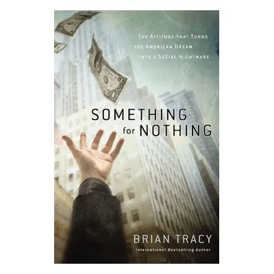 "Something for Nothing: The Attitude That Turns the American Dream Into a Social Nightmare" - ""