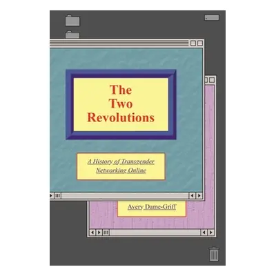 "The Two Revolutions: A History of the Transgender Internet" - "" ("Dame-Griff Avery")(Pevná vaz