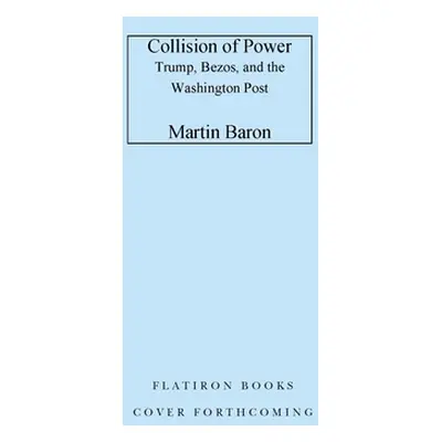 "Collision of Power: Trump, Bezos, and the Washington Post" - "" ("Baron Martin")(Pevná vazba)