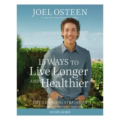 "15 Ways to Live Longer and Healthier Study Guide: Life-Changing Strategies for Greater Energy, 