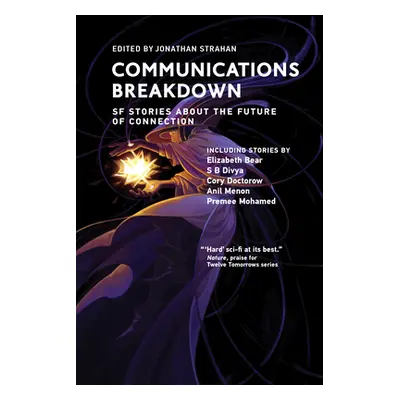 "Communications Breakdown: SF Stories about the Future of Connection" - "" ("Strahan Jonathan")(