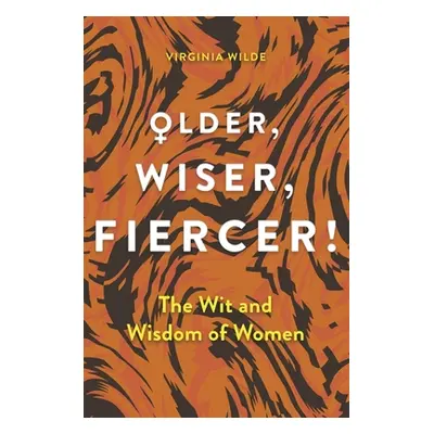 "Older, Wiser, Fiercer: A Celebration of Wisdom and Experience" - "" ("Wilde Virginia")(Pevná va