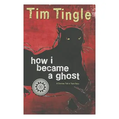 "How I Became a Ghost: A Choctaw Trail of Tears Story" - "" ("Tingle Tim")(Paperback)