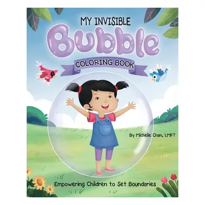 "MY INVISIBLE Bubble Coloring Book: Empowering Children to Set Boundaries" - "" ("Chan Michelle"