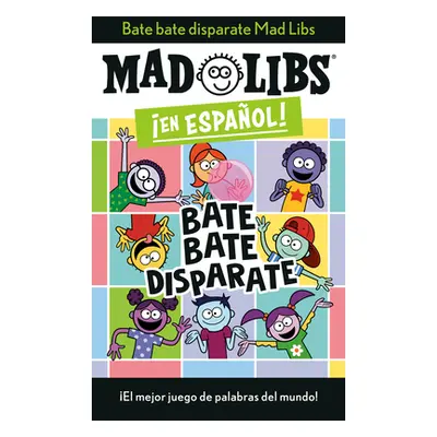 "Bate Bate, Disparate! Mad Libs: El Mejor Juego de Palabras del Mundo!" - "" ("Canetti Yanitzia"