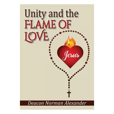 "Unity and the Flame of Love" - "" ("Alexander Deacon Norman")(Paperback)