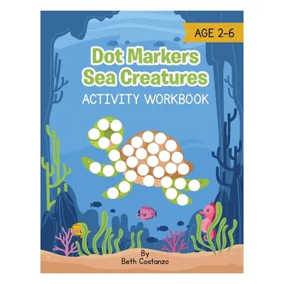 "Dot Marker Sea Creatures - Activity Workbook" - "" ("Costanzo Beth")(Paperback)