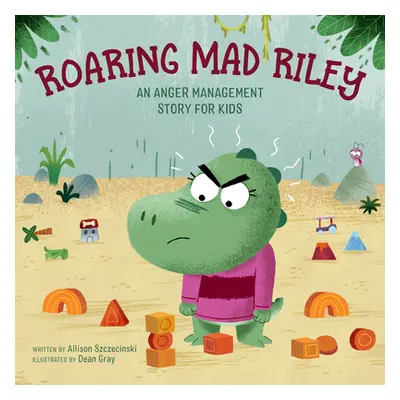 "Roaring Mad Riley: An Anger Management Story for Kids" - "" ("Szczecinski Allison")(Paperback)