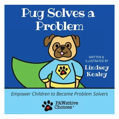 "Pug Solves a Problem: Empower Children to Become Problem Solvers" - "" ("Kealey Lindsey")(Pevná