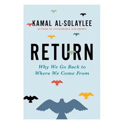 "Return: Why We Go Back to Where We Come from" - "" ("Al-Solaylee Kamal")(Pevná vazba)