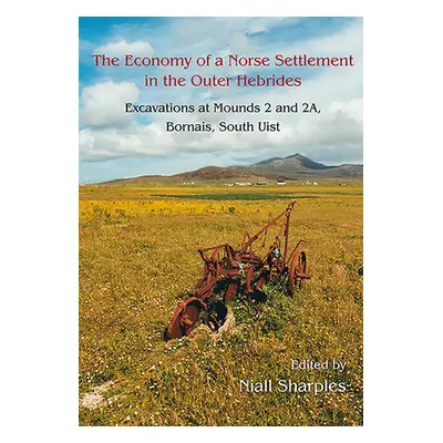 "The Economy of a Norse Settlement in the Outer Hebrides: Excavations at Mounds 2 and 2a Bornais