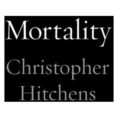 "Mortality" - "" ("Hitchens Christopher")(Pevná vazba)