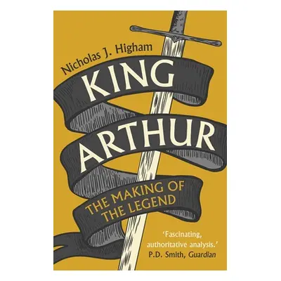 "King Arthur: The Making of the Legend" - "" ("Higham Nicholas J.")(Paperback)