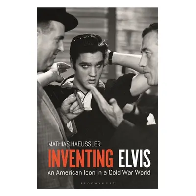 "Inventing Elvis: An American Icon in a Cold War World" - "" ("Haeussler Mathias")(Paperback)