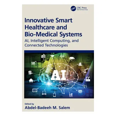 "Innovative Smart Healthcare and Bio-Medical Systems: Ai, Intelligent Computing and Connected Te