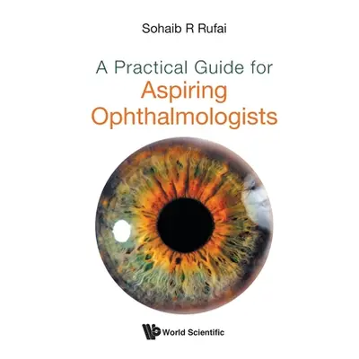 "A Practical Guide for Aspiring Ophthalmologists" - "" ("Rufai Sohaib R.")(Paperback)