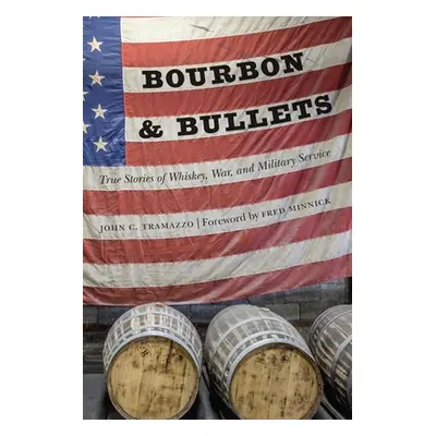 "Bourbon and Bullets: True Stories of Whiskey, War, and Military Service" - "" ("Tramazzo John C