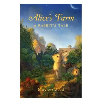 "Alice's Farm: A Rabbit's Tale" - "" ("Wood Maryrose")(Paperback)