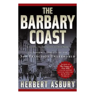 "The Barbary Coast: An Informal History of the San Francisco Underworld" - "" ("Asbury Herbert")