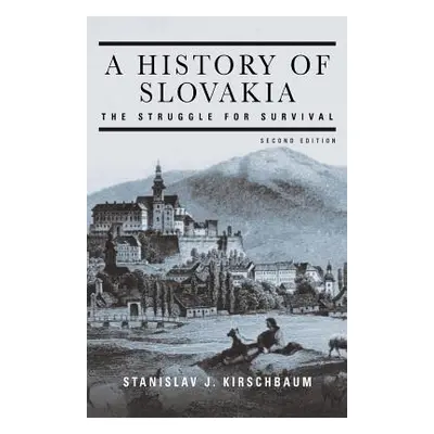 "A History of Slovakia: The Struggle for Survival: The Struggle for Survival" - "" ("Kirschbaum 