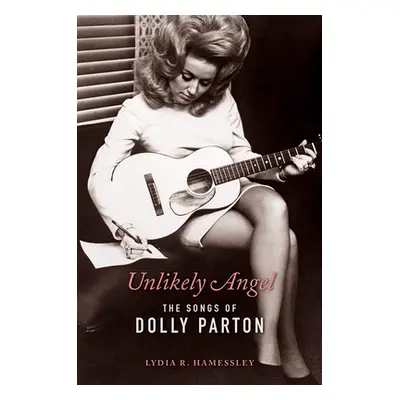 "Unlikely Angel: The Songs of Dolly Parton" - "" ("Hamessley Lydia R.")(Paperback)