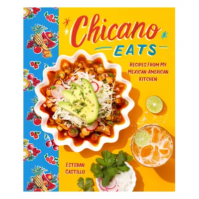 "Chicano Eats: Recipes from My Mexican-American Kitchen" - "" ("Castillo Esteban")(Pevná vazba)