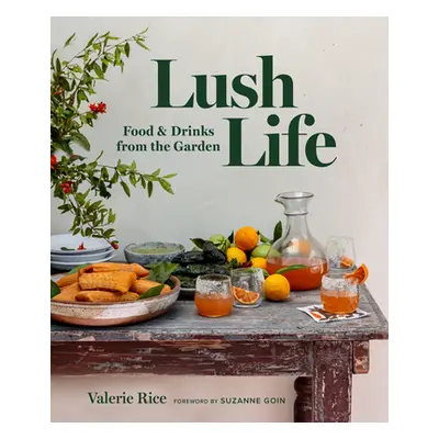 "Lush Life: Food & Drinks from the Garden" - "" ("Rice Valerie")(Pevná vazba)