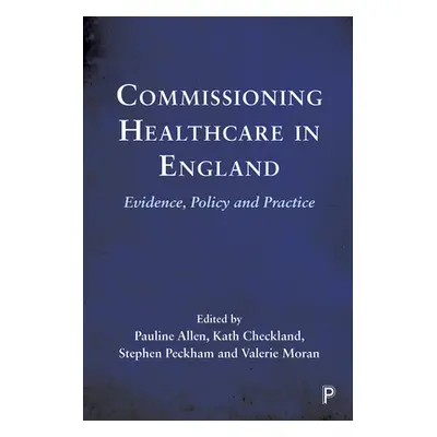 "Commissioning Healthcare in England: Evidence, Policy and Practice" - "" ("Gadsby Erica")(Paper