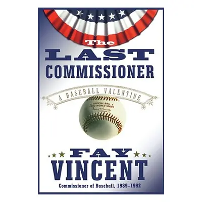 "The Last Commissioner: A Baseball Valentine" - "" ("Vincent Fay")(Paperback)