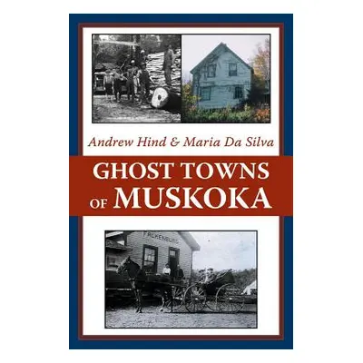 "Ghost Towns of Muskoka" - "" ("Hind Andrew")(Paperback)