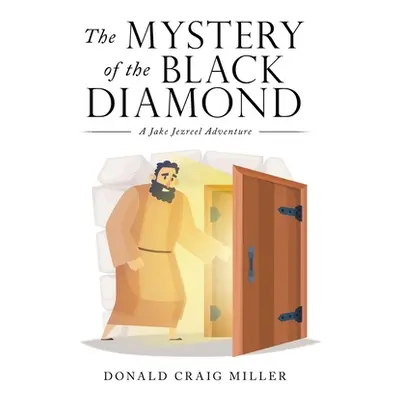 "The Mystery of the Black Diamond: A Jake Jezreel Adventure" - "" ("Miller Donald Craig")(Paperb