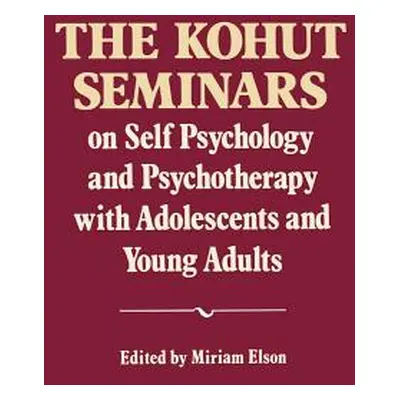 "The Kohut Seminars: On Self Psychology and Psychotherapy with Adolescents and Young Adults" - "